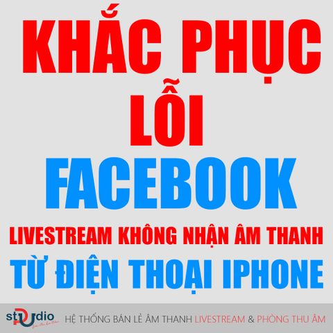 03 cách khắc phục lỗi Iphone livestream không nhận âm thanh từ dây livestream