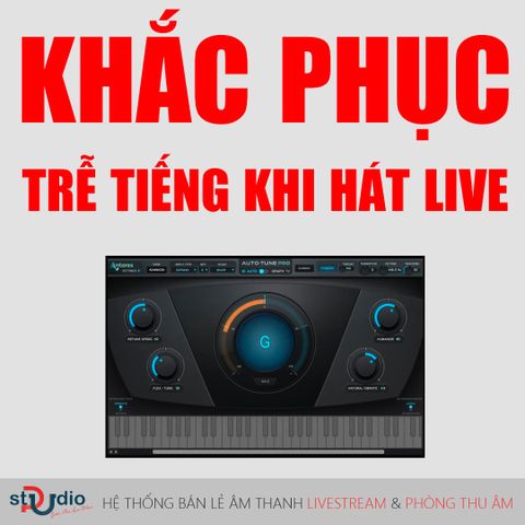 Khắc phục trễ tiếng khi hát livestream với Plugin Auto Tune