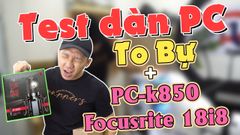 ✅ Dàn PC to bự và bộ thu âm Focusrite 18i8 Micro thu âm PC-K850 chất lượng cam ảo HD 360 livestream
