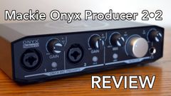 Mackie Onyx Producer 2•2 Review