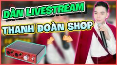 ✅Dàn livestream bán hàng của Thanh Đoàn Shop có Focusrite 2Pre USB Micro không dây SHURE SM58 Tune