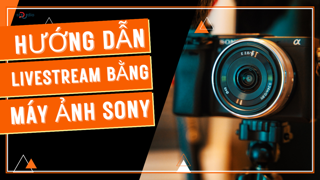 huong-dan-livestream-bang-may-anh-sony-chi-tiet-nhat