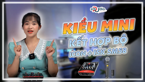 KIỀU MINI cùng bộ ICON UPOD PRO MICRO ISK SM 58 | Pustudio.vn