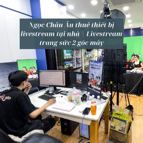 Ngọc Châu Âu thuê thiết bị livestream tại nhà | Livestream trang sức 2 góc máy