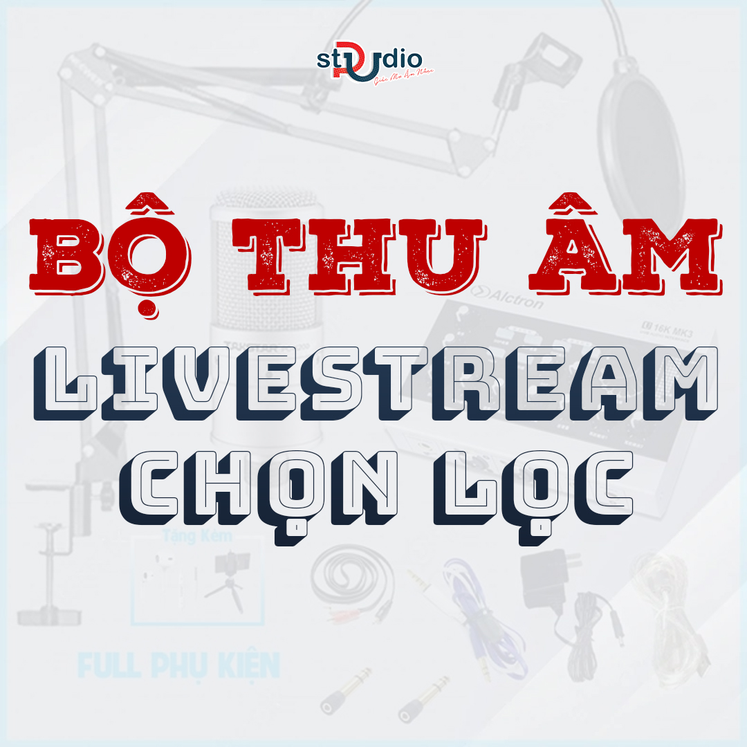 Bộ thu âm, dàn livestream từ cơ bản đến cao cấp tại Pustudio