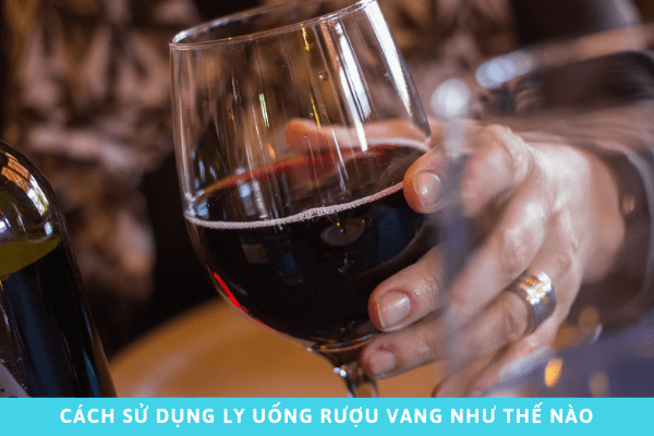 Cách uống ly rượu vang như thế nào