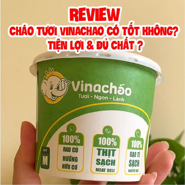 [Góc Review] Cháo Tươi Vinachao Có Tốt Không? Tiện Lợi & Đủ Chất Như Lời Đồn?