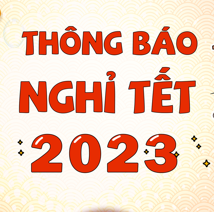 THÔNG BÁO NGHỈ TẾT NGUYÊN ĐÁN QUÝ MÃO 2023