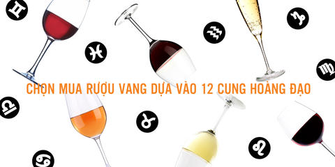Chọn mua vang dựa vào 12 cung hoàng đạo