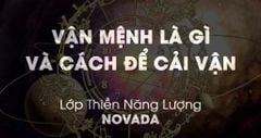 Vận mệnh là gì và cách để cải vận - Lớp Thiền Năng Lượng Novada khoá 3