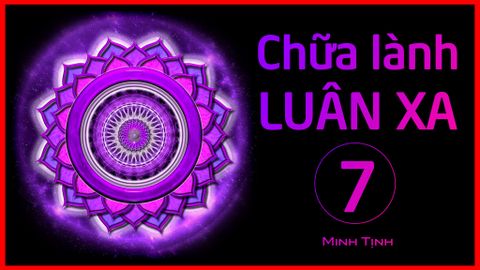Chữa lành LUÂN XA 7 | Healing Crown Chakra | Minh Tịnh