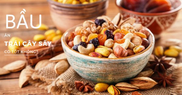 Bầu ăn trái cây sấy được không?