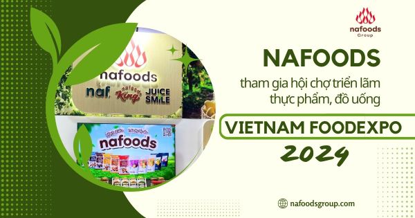 Foodexpo 2024: Nafoods Khẳng Định Thương Hiệu Quốc Gia Và Mở Rộng Kết Nối Toàn Cầu