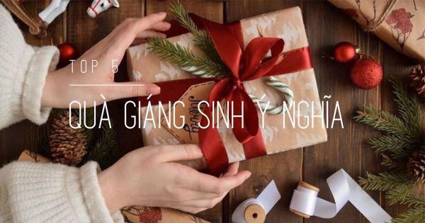 Top 5 món quà Giáng Sinh ý nghĩa dành tặng người thân