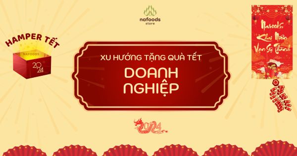 Xu Hướng Tặng Quà Tết Cho Khách Hàng 2025: Hamper Tết Nafoods