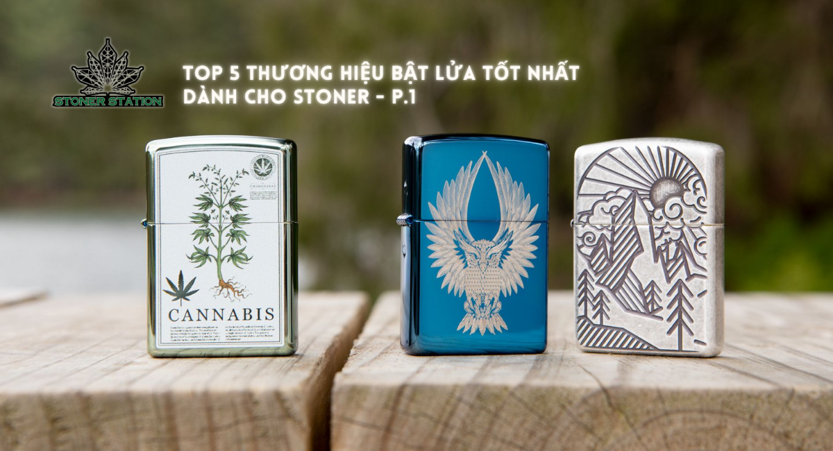 Top 5 thương hiệu bật lửa tốt nhất dành cho Stoner - P.1