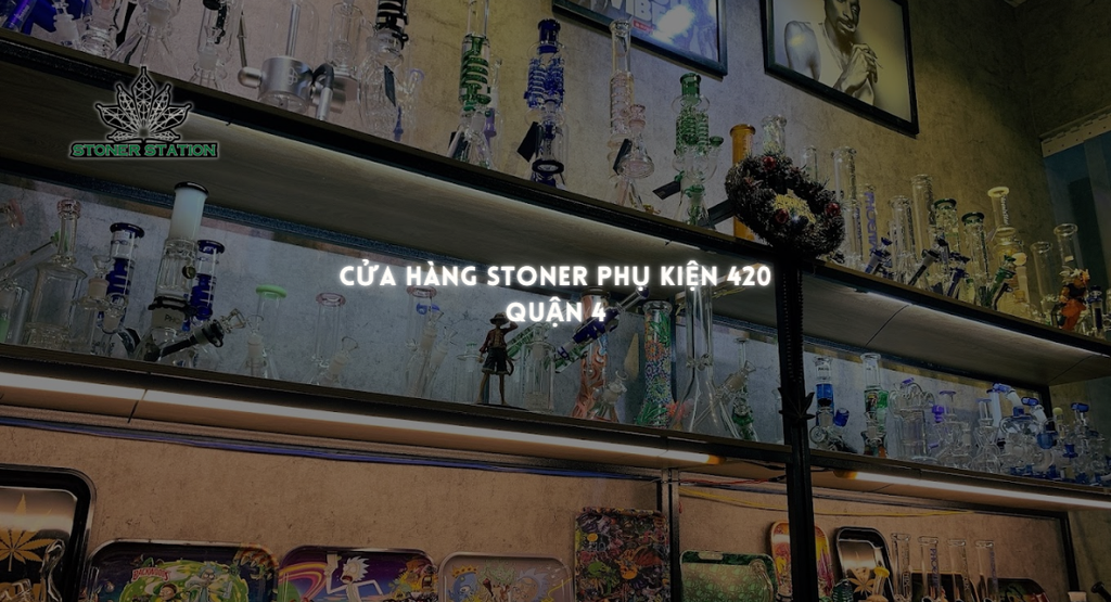 Cửa Hàng Stoner phụ kiện 420 - Boong, Tẩu thủy tinh, máy hoá hơi tại Quận 4
