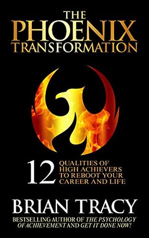 The Phoenix Transformation - Tái khởi động sự nghiệp và cuộc sống với tác giả best-selling Brian Tracy