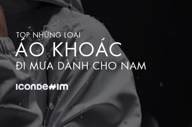 NHỮNG CHIẾC ÁO KHOÁC ĐI MƯA NHẤT ĐỊNH BẠN PHẢI CÓ