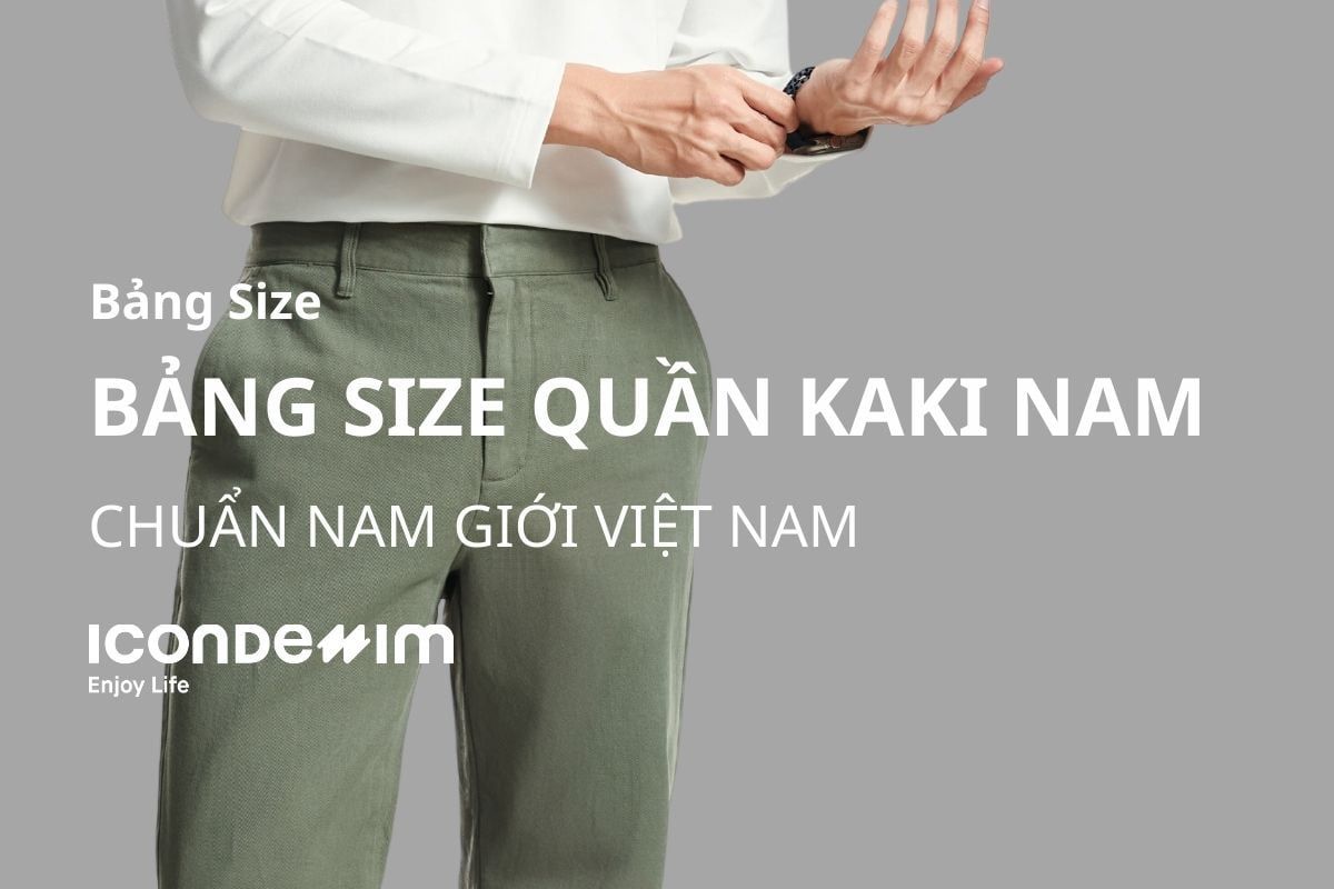 Bảng Size Quần Kaki Nam Chuẩn Nhất Và Hướng Dẫn Cách Chọn