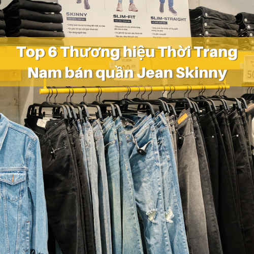 Top 6 Thương hiệu Thời Trang Nam bán quần JEAN Skinny đẹp nhất TP.HCM