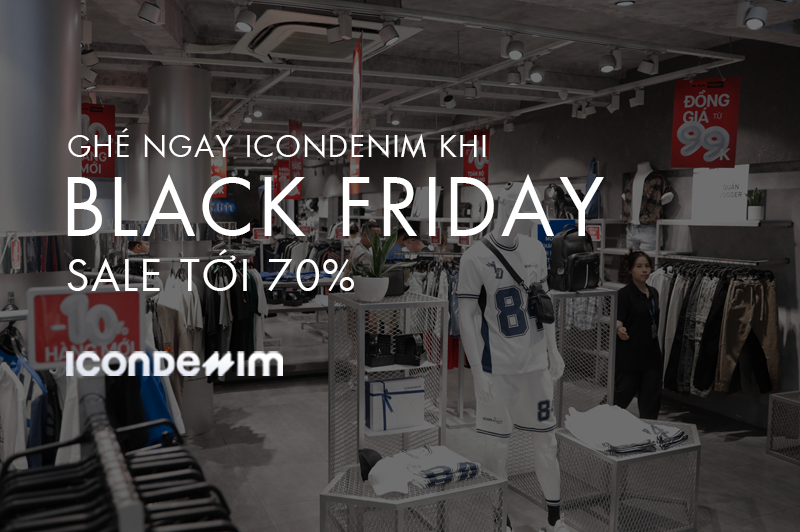 BLACK FRIDAY NÀY CHƯA BIẾT ĐI ĐÂU THÌ GHÉ ICONDENIM SALE TỚI 70%