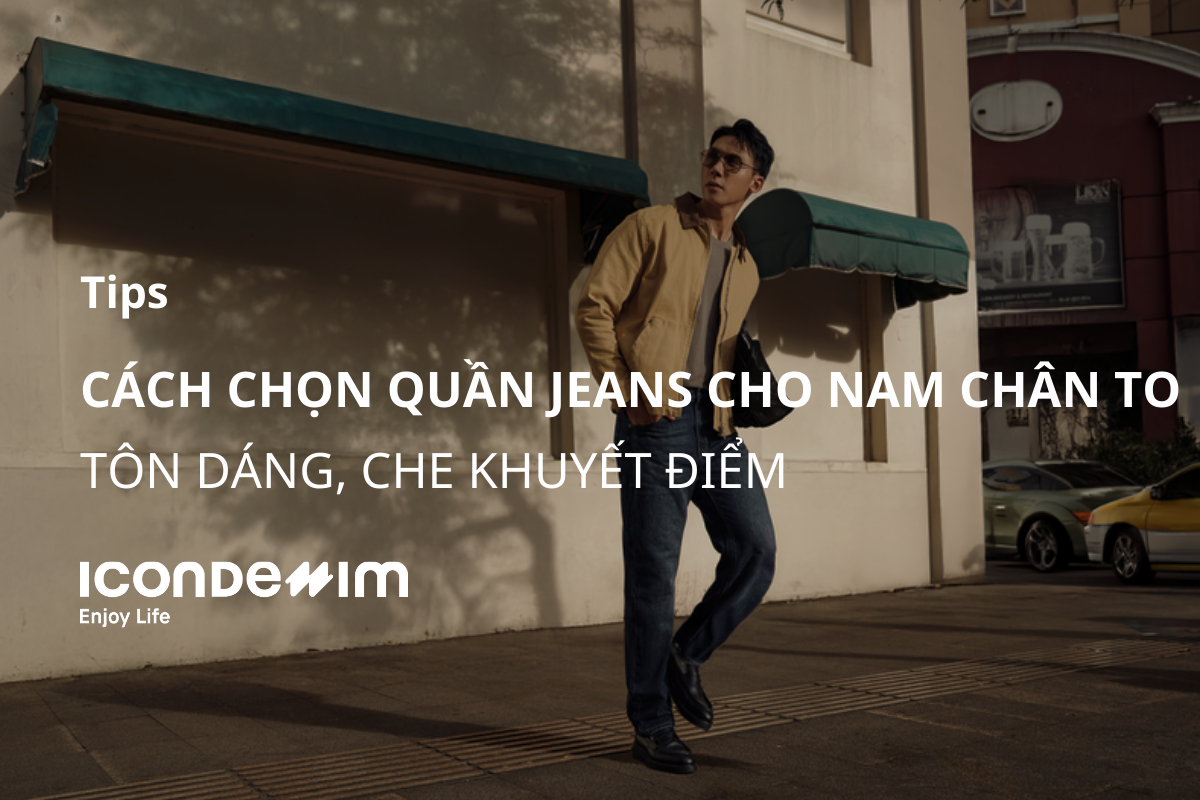 Cách chọn quần jeans cho nam chân to tôn dáng, che khuyết điểm