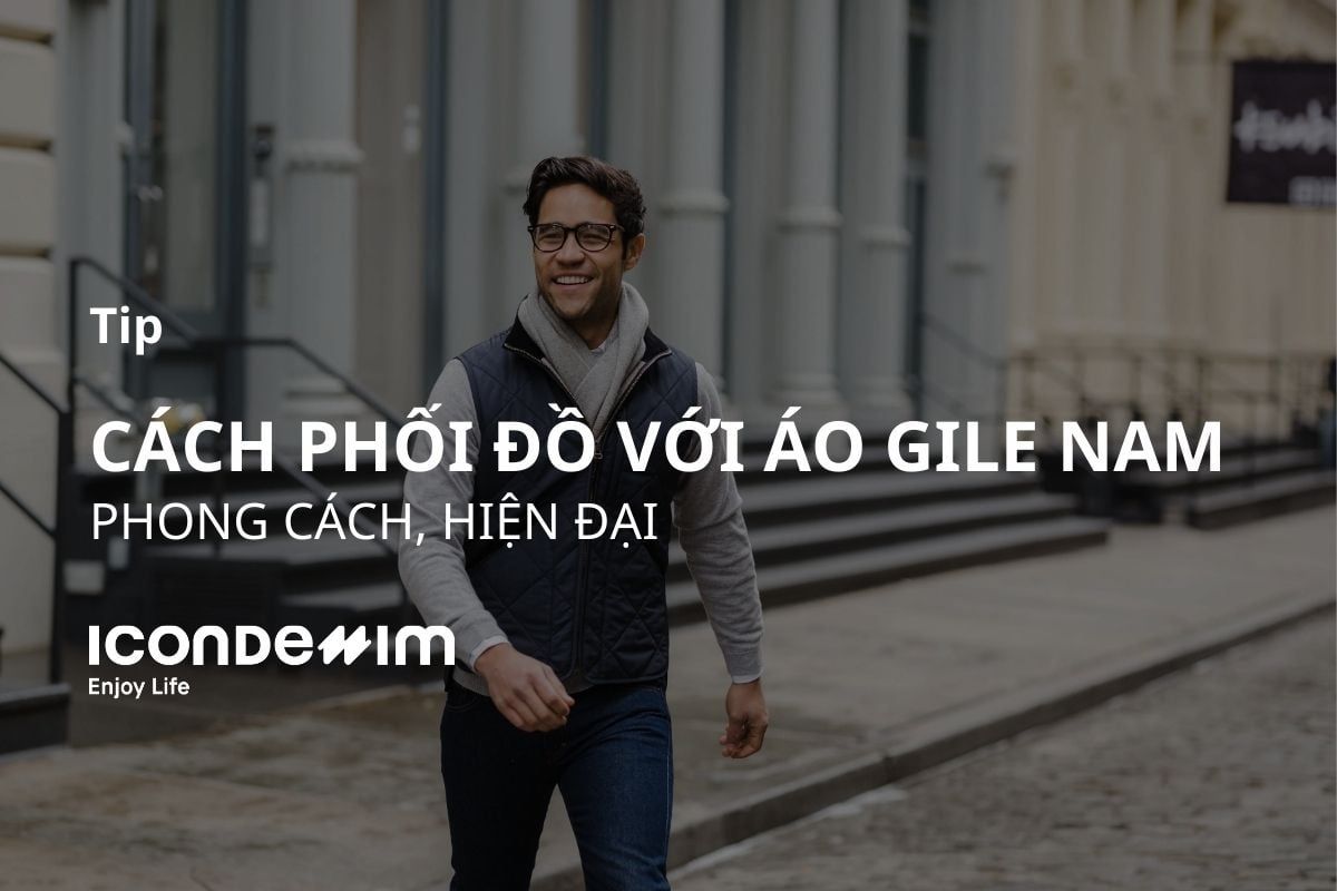 12 cách phối đồ với áo gile nam phong cách, hiện đại