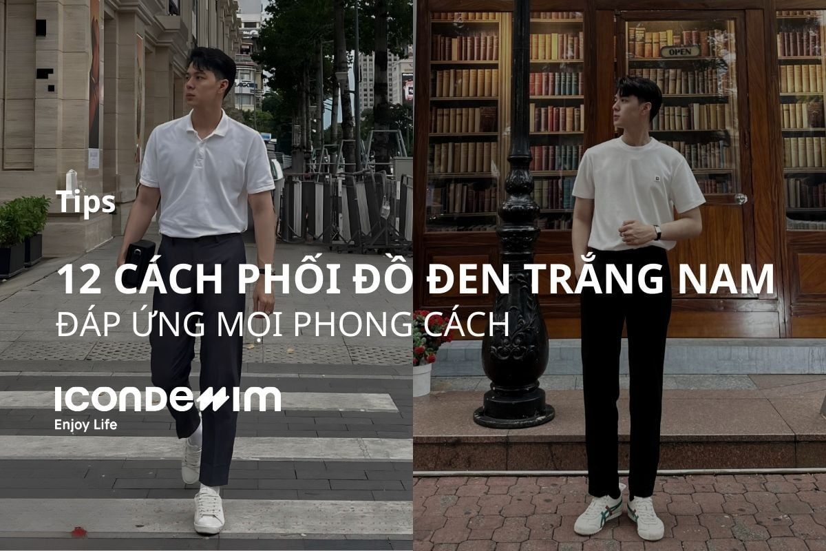 12 cách phối đồ đen trắng nam đáp ứng mọi phong cách