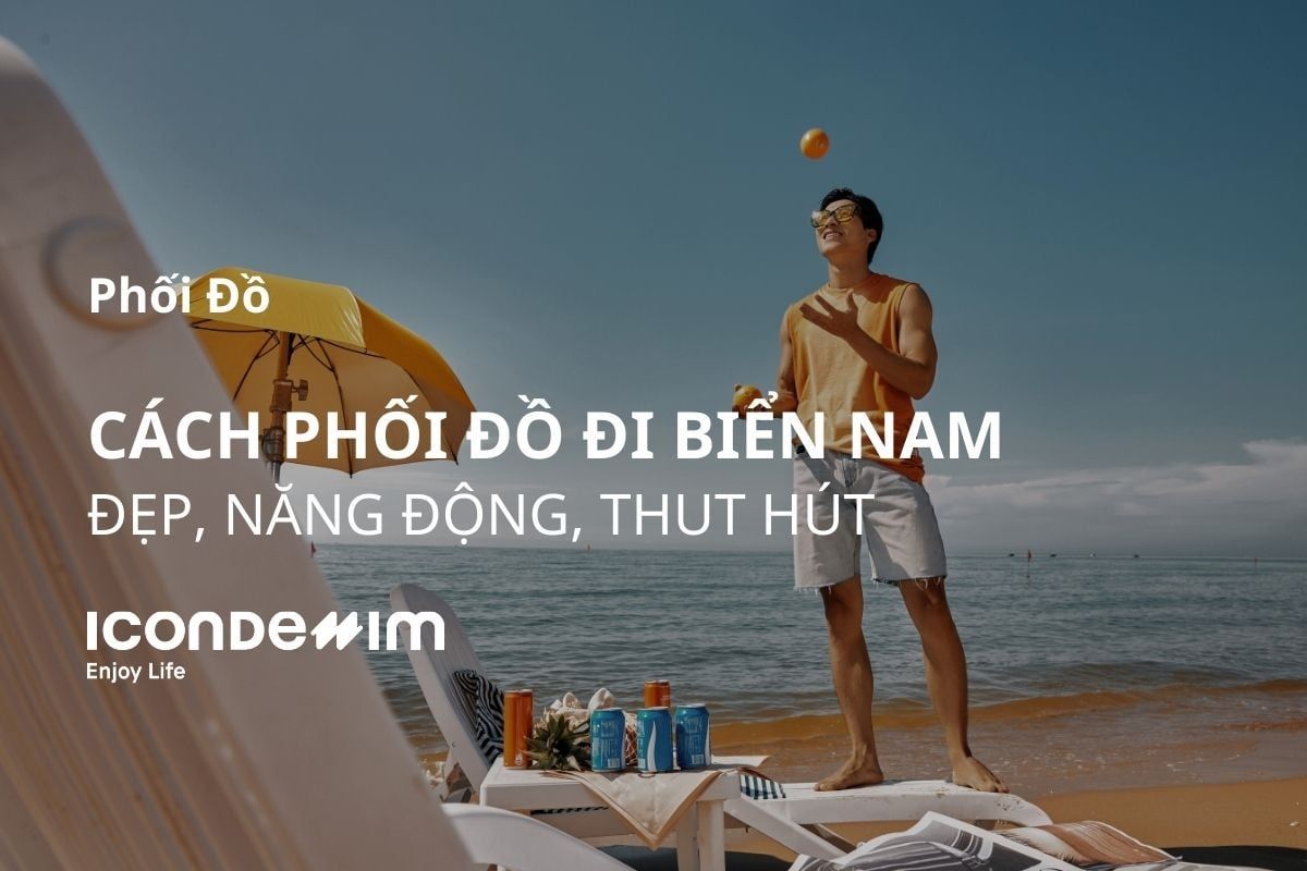 13 Cách Phối Đồ Đi Du Lịch Biển Nam Đẹp, Năng Động Và Thu Hút