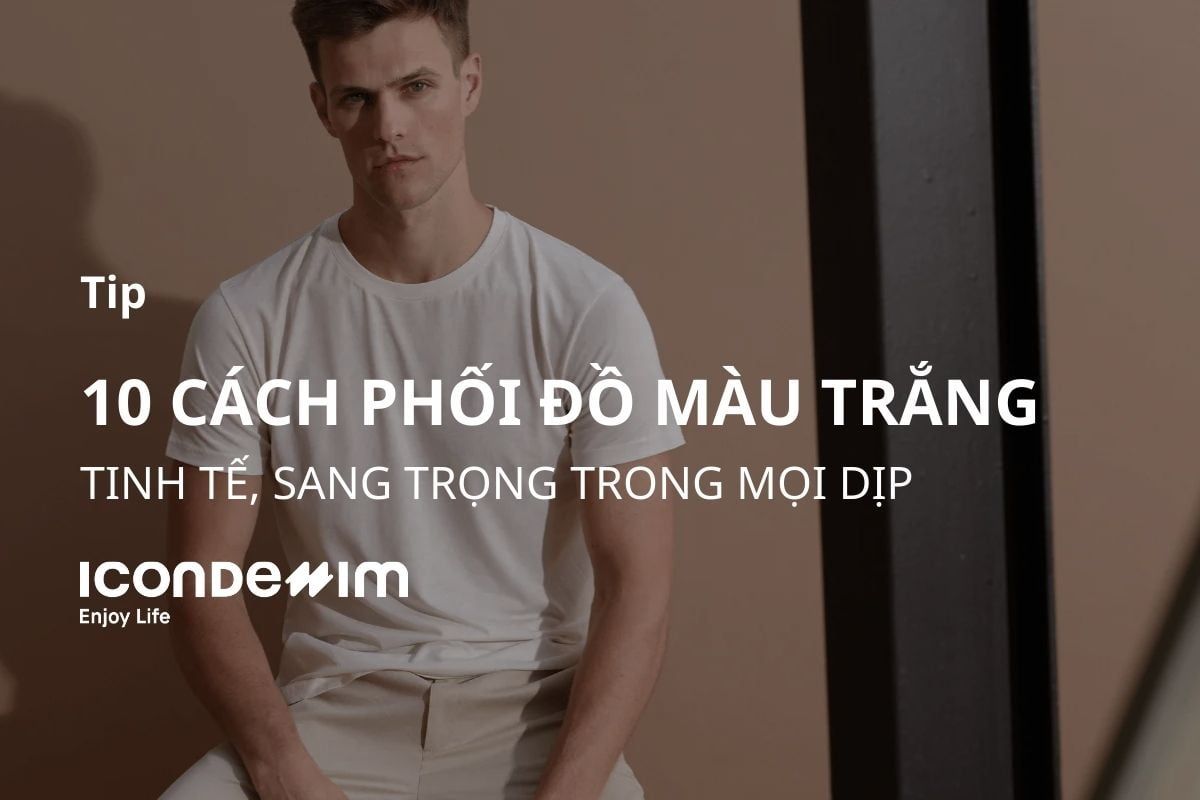10 Cách phối đồ màu trắng tinh tế, sang trọng trong mọi dịp