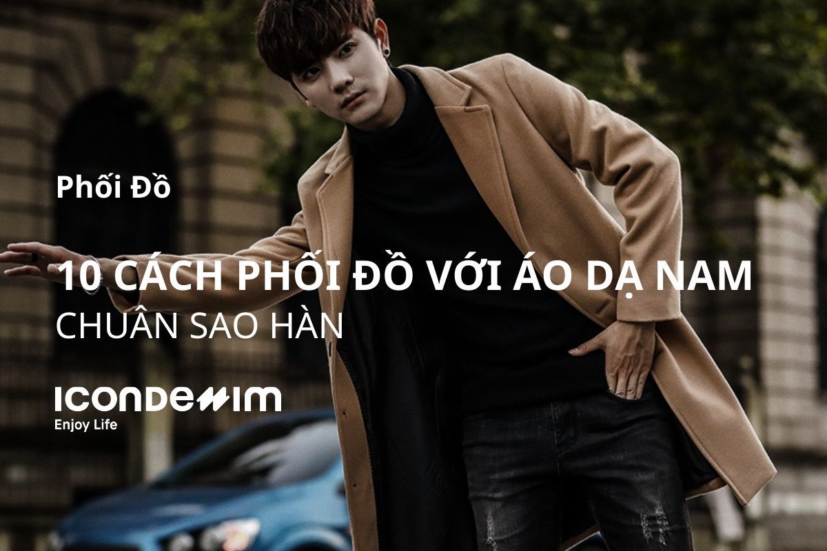 10 Cách Phối Đồ Với Áo Dạ Nam Chuẩn Sao Hàn
