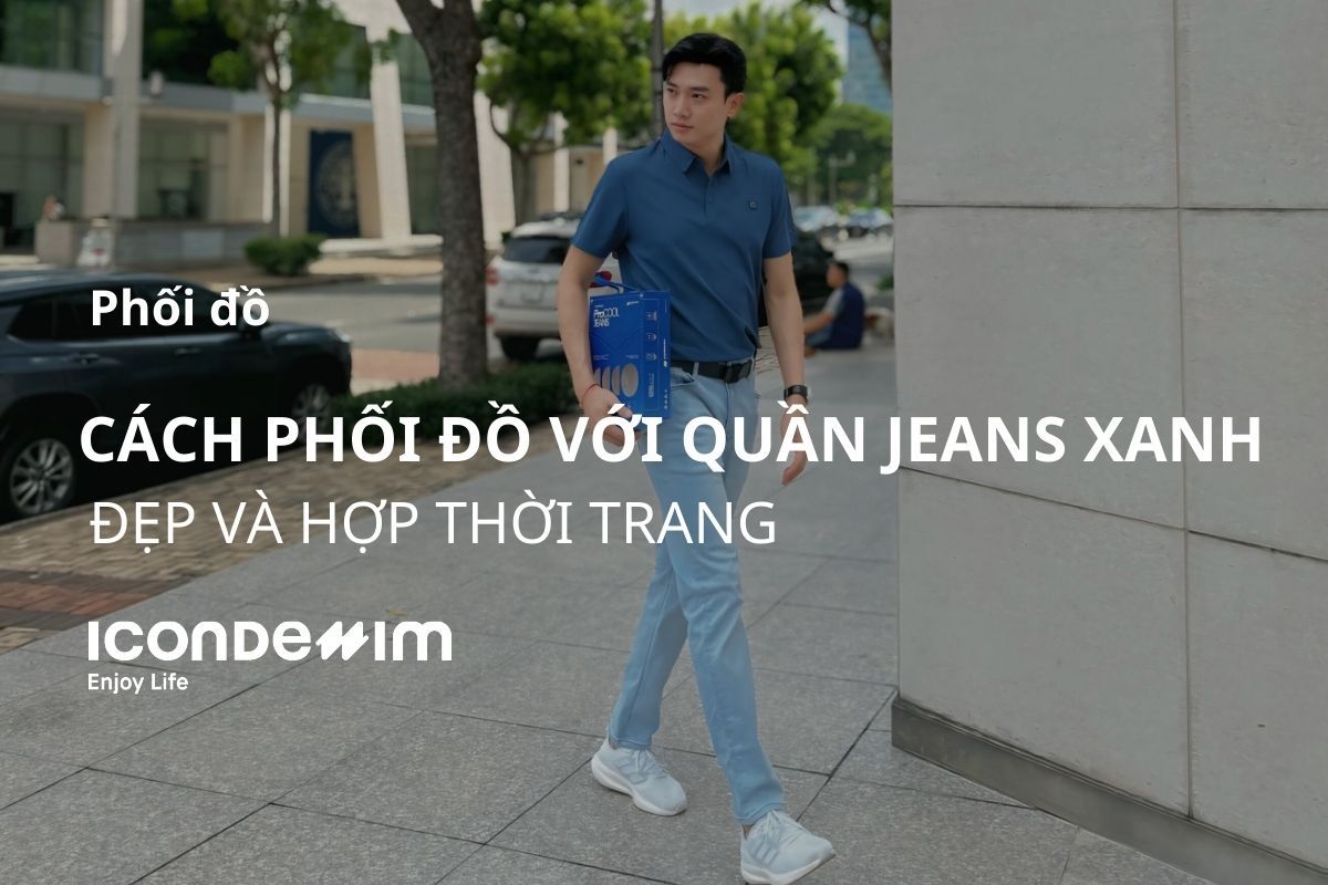 Quần Jeans xanh phối áo màu gì? Gợi ý 7 cách phối đồ cực hay