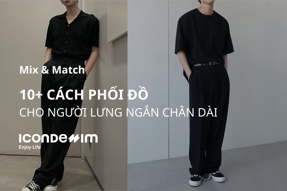 10+ Cách phối đồ cho người lưng ngắn chân dài