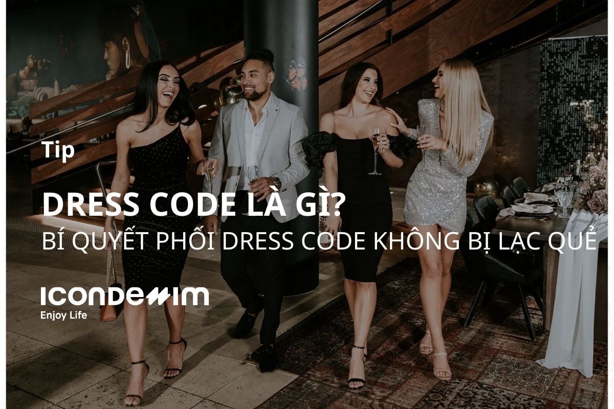 Dress code là gì? Bí quyết phối đồ Dress code không bị lạc quẻ cho mọi dịp