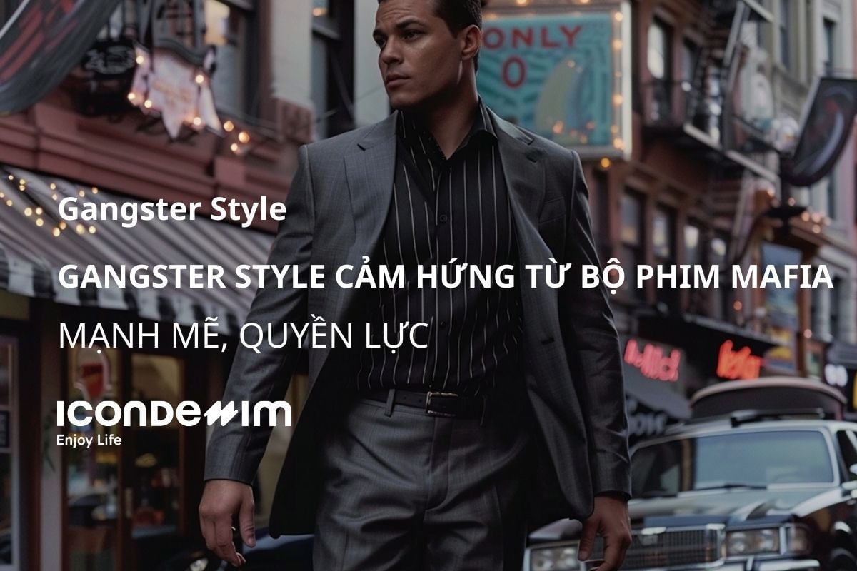Gangster style cảm hứng từ những bộ phim mafia khét tiếng