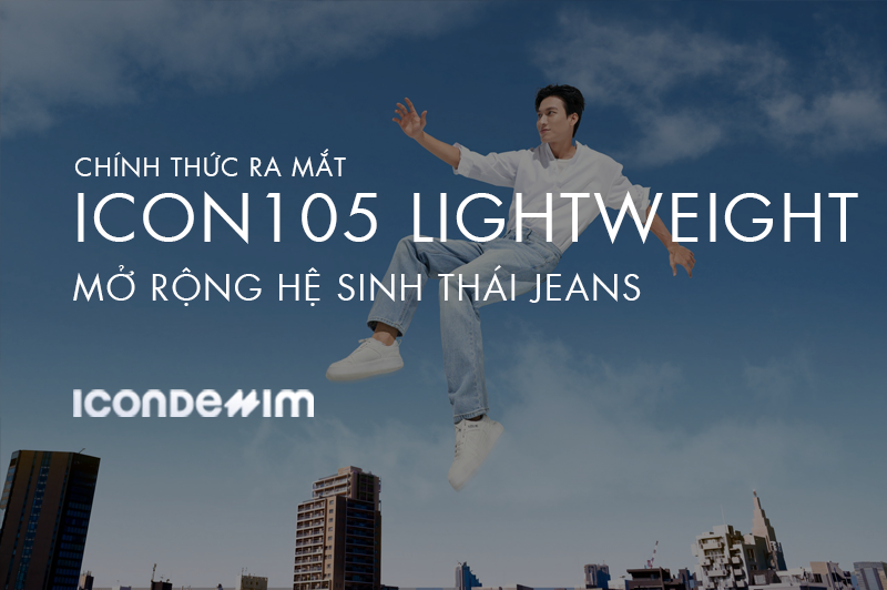 ICONDENIM TIẾP TỤC MỞ RỘNG HỆ SINH THÁI KHI RA MẮT DÒNG JEANS ICON105 LIGHTWEIGHT™
