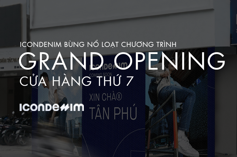 KHAI TRƯƠNG CỬA HÀNG THỨ 7, ICONDENIM BÙNG NỔ LOẠT CHƯƠNG TRÌNH BẤT NGỜ