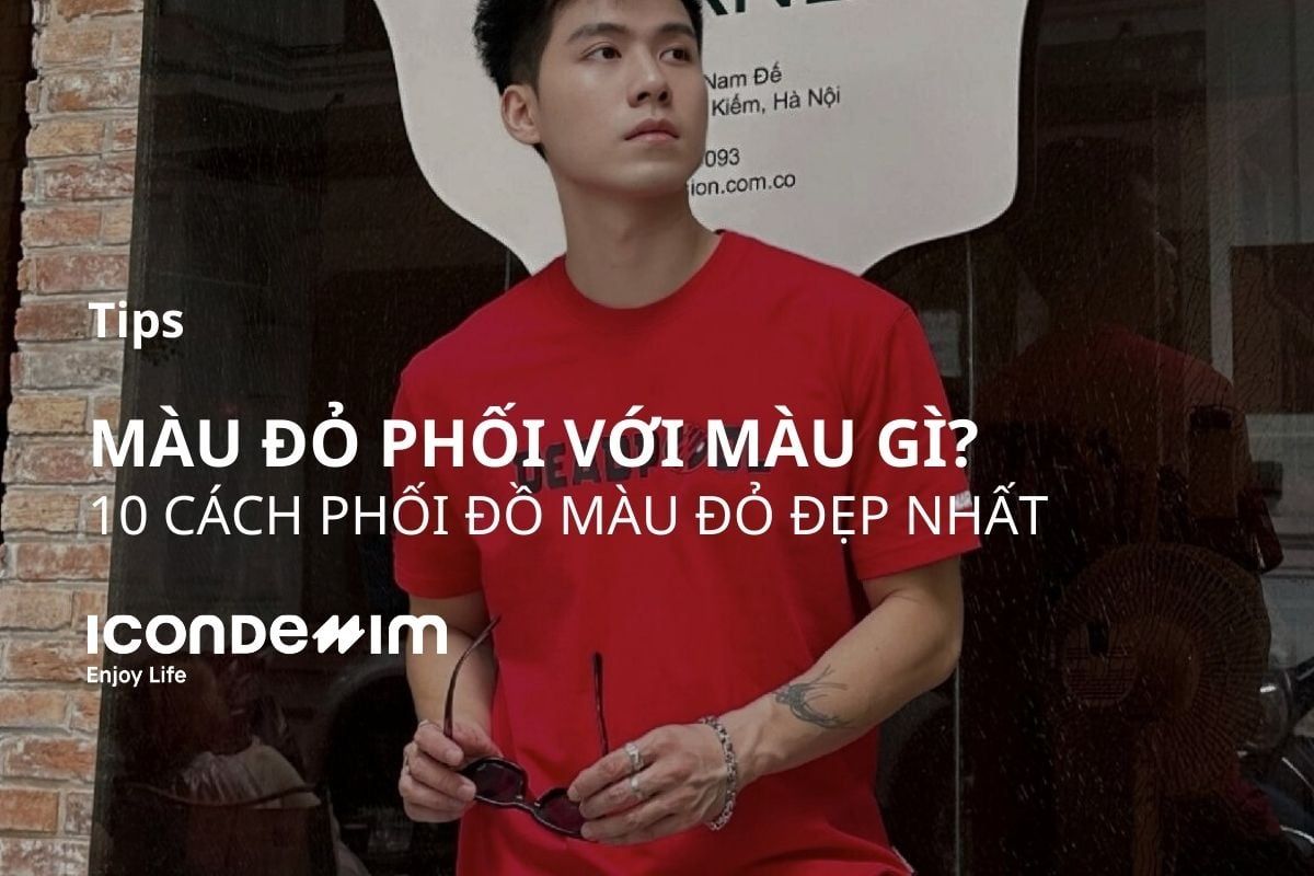 Màu đỏ phối với màu gì? 10 cách phối đồ với màu đỏ đẹp nhất