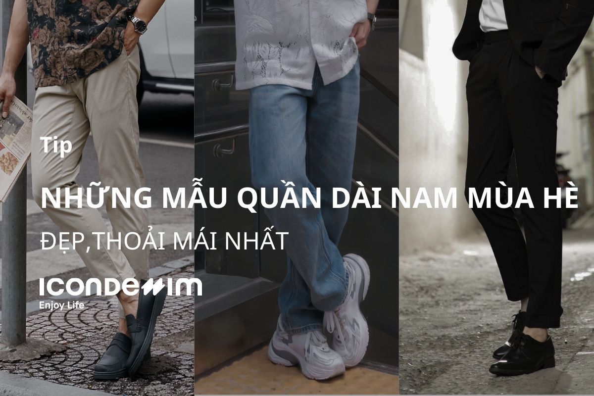 Top 8 Những mẫu quần dài nam mùa hè đẹp, thoải mái nhất
