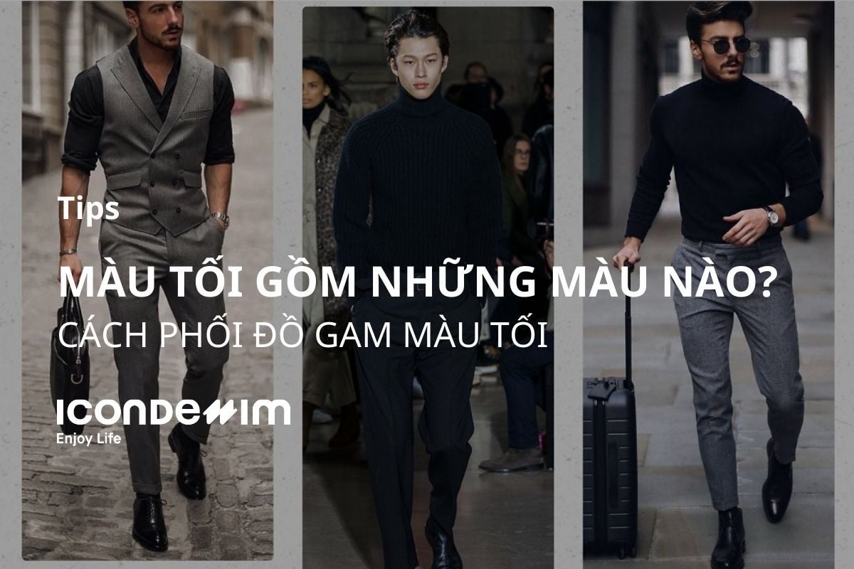 Màu tối gồm những màu nào? Cách phối đồ gam màu tối