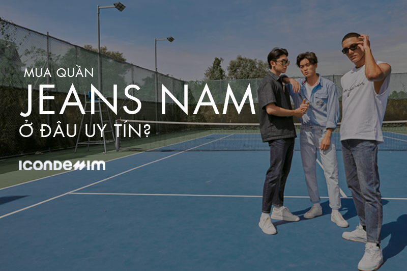 MUA QUẦN JEANS NAM CHẤT LƯỢNG TỪ NHỮNG THƯƠNG HIỆU NÀO TẠI VIỆT NAM?