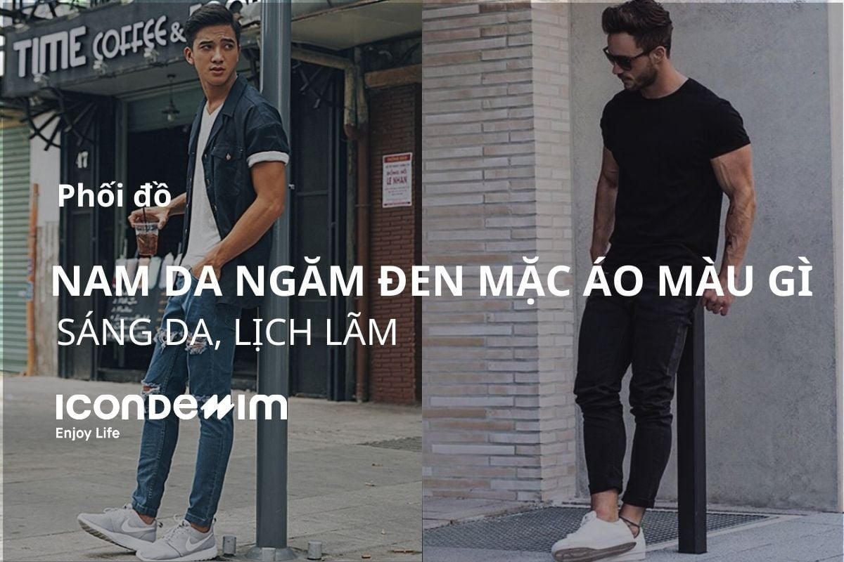 Nam da ngăm đen nên mặc áo màu gì hợp để sáng da?