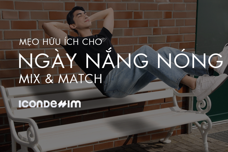 PHỐI ĐỒ CHO NGÀY NẮNG NÓNG: TOP NHỮNG GỢI Ý THỜI TRANG THOẢI MÁI