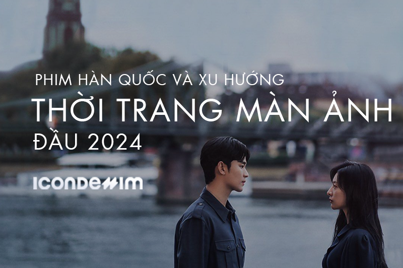 XU HƯỚNG THỜI TRANG PHIM HÀN ĐẦU 2024: ĐÂU LÀ GU CỦA BẠN?
