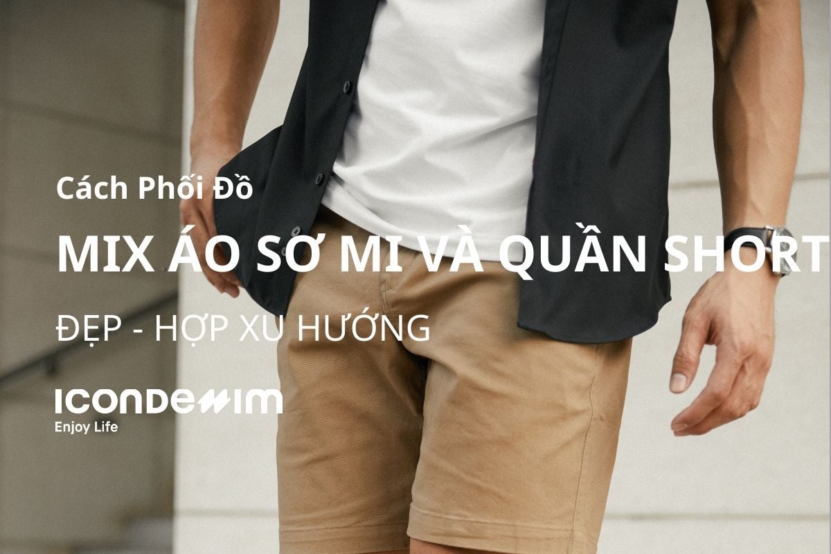 Hướng Dẫn Phối Áo Sơ Mi Với Quần Short Đẹp, Hợp Xu Hướng