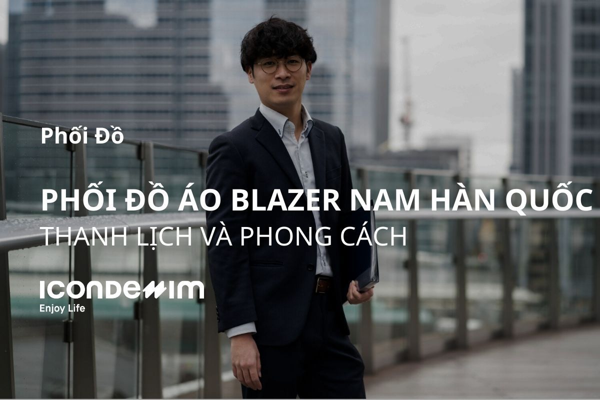 11 Tips phối đồ với áo blazer nam thanh lịch, phong cách