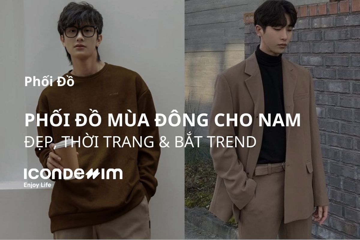 15 Cách phối đồ mùa đông nam đẹp, thời trang, bắt trend nhất