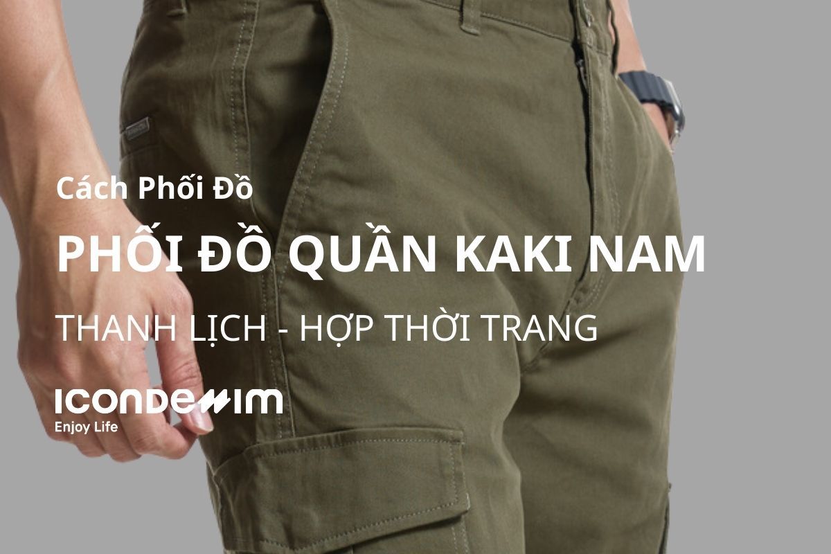 Top 8 Cách Phối Đồ Với Quần Kaki Nam Thanh Lịch, Sang Trọng