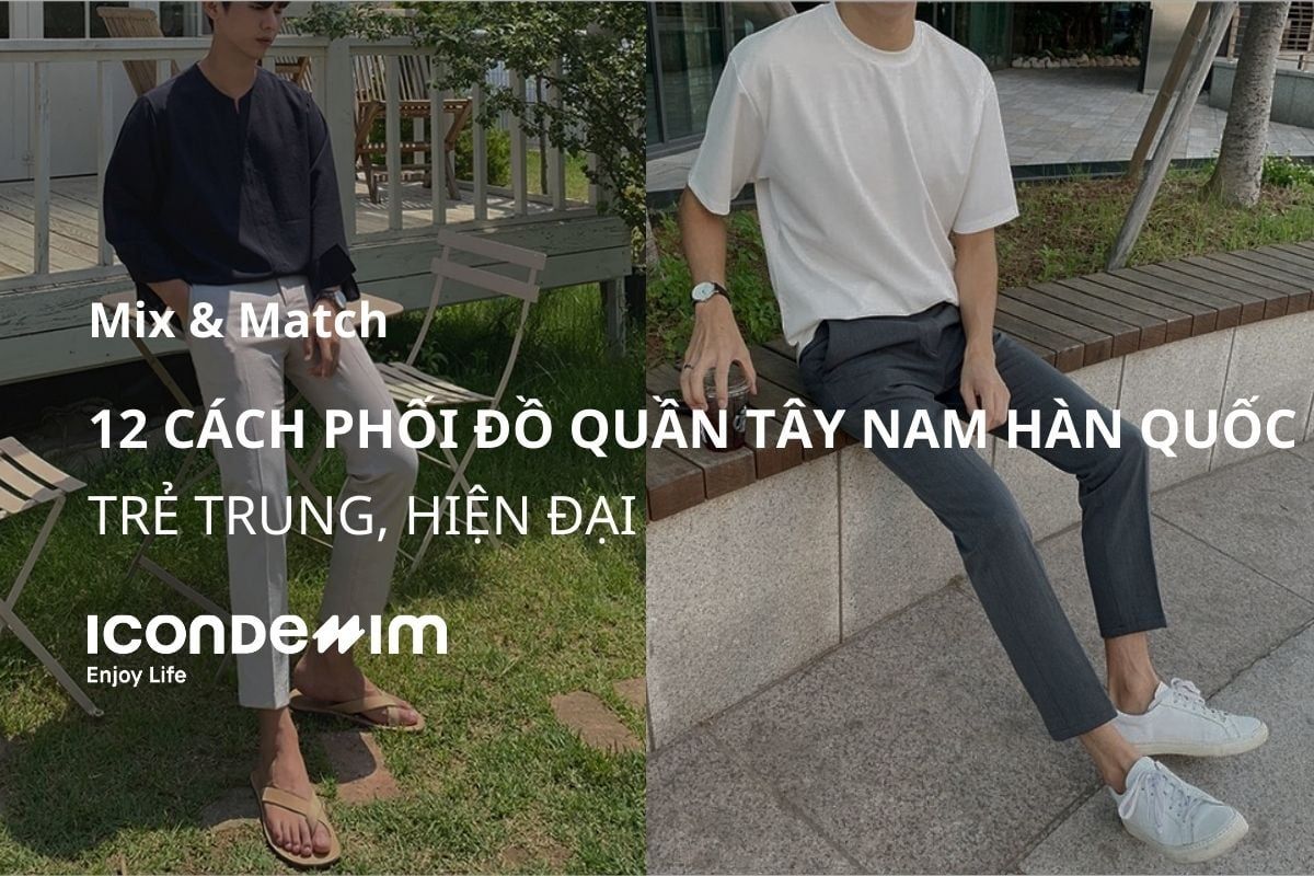 12 cách phối đồ với quần tây nam Hàn Quốc trẻ trung, hiện đại